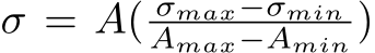 σ = A( σmax−σminAmax−Amin )