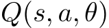  Q(s, a, θ)