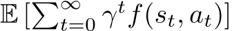 E [�∞t=0 γtf(st, at)]