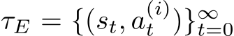  τE = {(st, a(i)t )}∞t=0