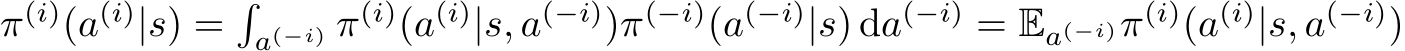 π(i)(a(i)|s) =�a(−i) π(i)(a(i)|s, a(−i))π(−i)(a(−i)|s) da(−i) = Ea(−i)π(i)(a(i)|s, a(−i))