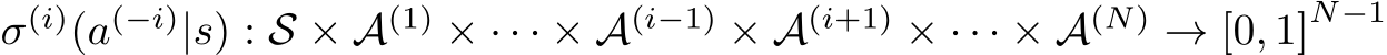  σ(i)(a(−i)|s) : S × A(1) × · · · × A(i−1) × A(i+1) × · · · × A(N) → [0, 1]N−1