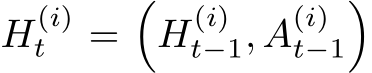  H(i)t =�H(i)t−1, A(i)t−1�