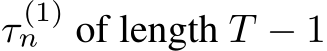  τ (1)n of length T − 1