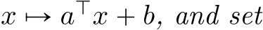  x ÞÑ aJx ` b, and set