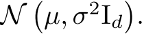  N`µ, σ2Id˘.