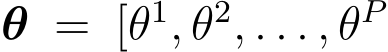 θ = [θ1, θ2, . . . , θP