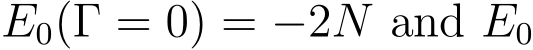  E0(Γ = 0) = −2N and E0