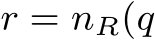  r = nR(q