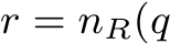  r = nR(q