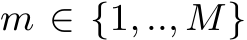  m ∈ {1, .., M}