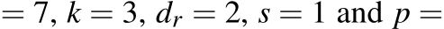  = 7, k = 3, dr = 2, s = 1 and p =