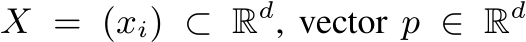  X = (xi) ⊂ Rd, vector p ∈ Rd