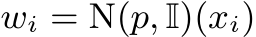 wi = N(p, I)(xi)