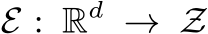 E : Rd → Z