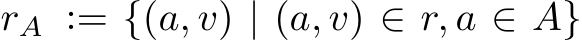  rA := {(a, v) | (a, v) ∈ r, a ∈ A}