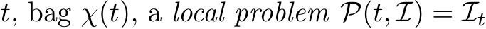  t, bag χ(t), a local problem P(t, I) = It