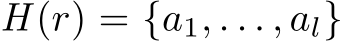  H (r) = {a1, . . . , al}