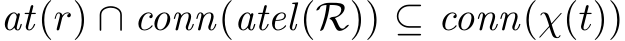  at(r) ∩ conn(atel(R)) ⊆ conn(χ(t))