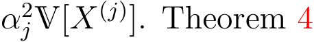  α2jV[X(j)]. Theorem 4