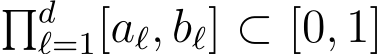 �dℓ=1[aℓ, bℓ] ⊂ [0, 1]