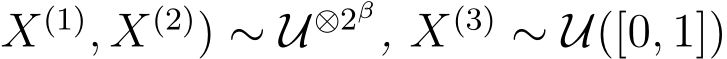X(1), X(2)) ∼ U⊗2β, X(3) ∼ U([0, 1])