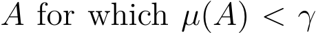  A for which µ(A) < γ