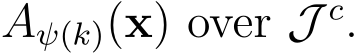  Aψ(k)(x) over J c.