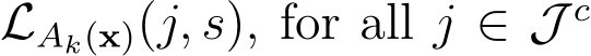  LAk(x)(j, s), for all j ∈ J c 