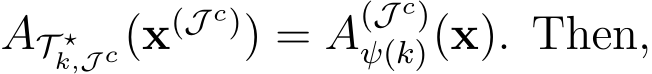 AT ⋆k,J c(x(J c)) = A(J c)ψ(k)(x). Then,