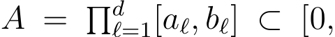 A = �dℓ=1[aℓ, bℓ] ⊂ [0,