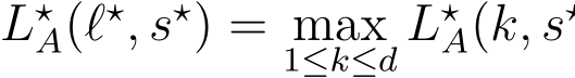  L⋆A(ℓ⋆, s⋆) = max1≤k≤d L⋆A(k, s⋆
