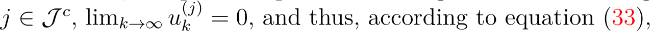  j ∈ J c, limk→∞ u(j)k = 0, and thus, according to equation (33),