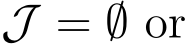  J = ∅ or