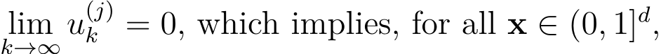 k→∞ u(j)k = 0, which implies, for all x ∈ (0, 1]d,