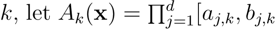  k, let Ak(x) = �dj=1[aj,k, bj,k