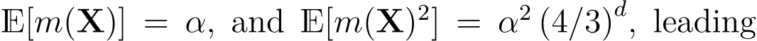  E[m(X)] = α, and E[m(X)2] = α2 (4/3)d, leading