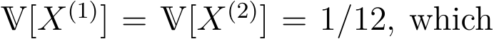  V[X(1)] = V[X(2)] = 1/12, which