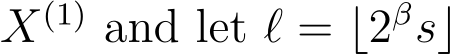  X(1) and let ℓ = ⌊2βs⌋