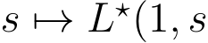  s �→ L⋆(1, s