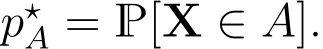  p⋆A = P[X ∈ A].