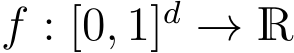  f : [0, 1]d → R