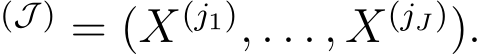 (J ) = (X(j1), . . . , X(jJ)).