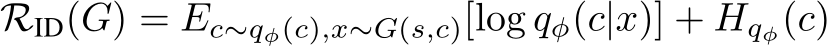 RID(G) = Ec∼qφ(c),x∼G(s,c)[log qφ(c|x)] + Hqφ(c)