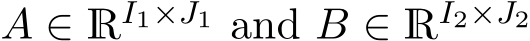  A ∈ RI1×J1 and B ∈ RI2×J2 