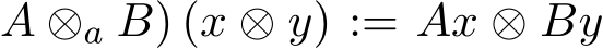 A ⊗a B) (x ⊗ y) := Ax ⊗ By