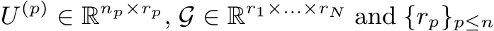  U (p) ∈ Rnp×rp, G ∈ Rr1×...×rN and {rp}p≤n