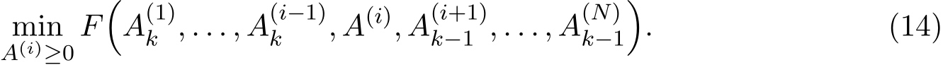 A(i)≥0 F�A(1)k , . . . , A(i−1)k , A(i), A(i+1)k−1 , . . . , A(N)k−1�. (14)