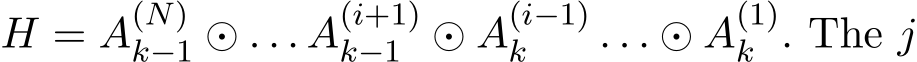  H = A(N)k−1 ⊙ . . . A(i+1)k−1 ⊙ A(i−1)k . . . ⊙ A(1)k . The j