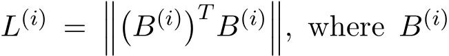  L(i) = ����B(i)�T B(i)���, where B(i) 